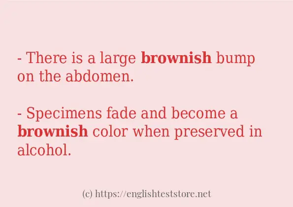 In-sentence examples of brownish In-sentence examples of brownish
