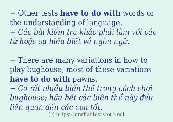 Các câu ví dụ của từ have to do with